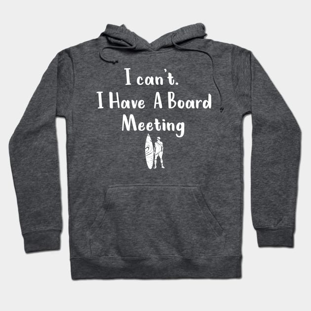 I cant I have a board meeting, funny surf design beach design Hoodie by L  B  S  T store